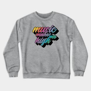 Music Makes Me High Crewneck Sweatshirt